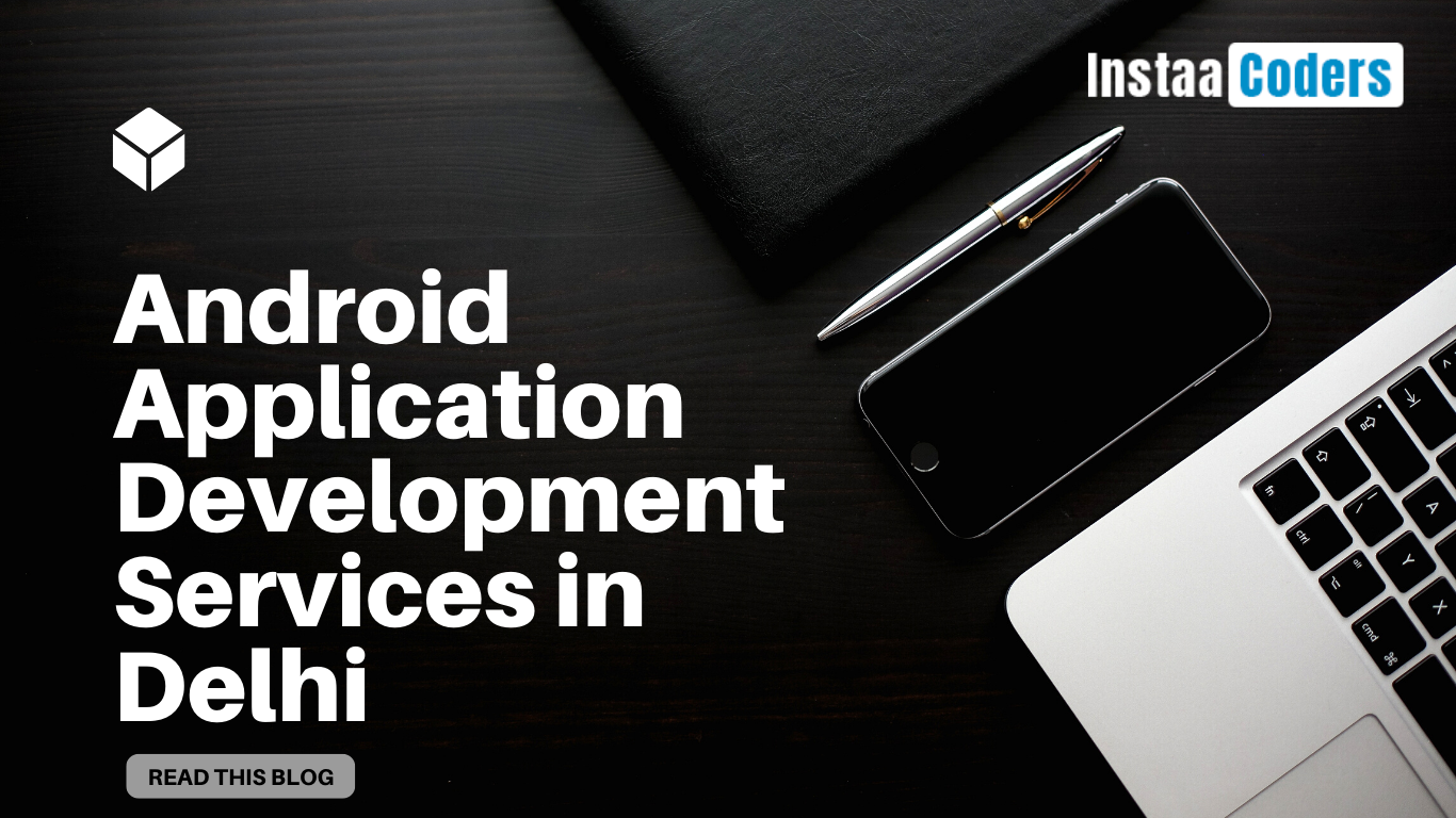 Enhance your business profitability with Android Application Development Services in Delhi