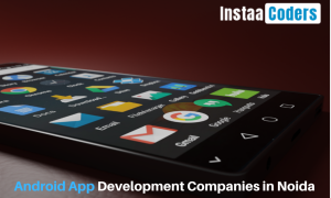 Topmost Android App Development Companies in Noida takes your business worldwide 1